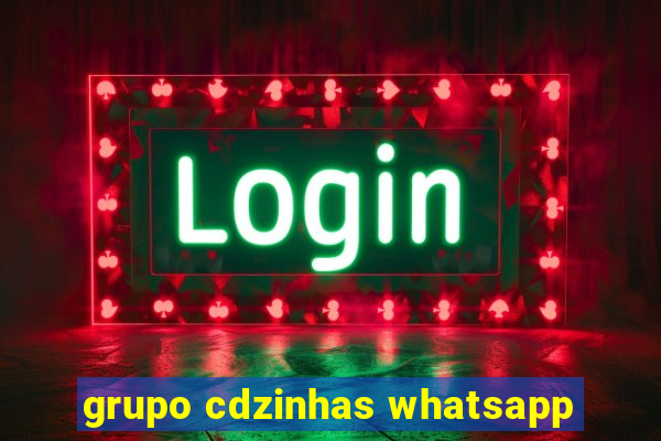 grupo cdzinhas whatsapp
